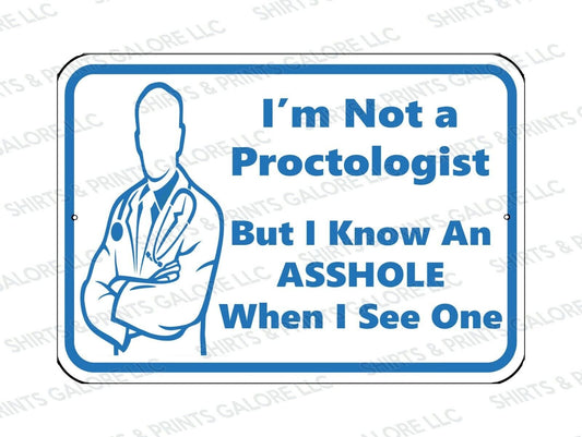 I'm Not a Proctologist, But I Know An Asshole When I See One 9x12 Metal Sign