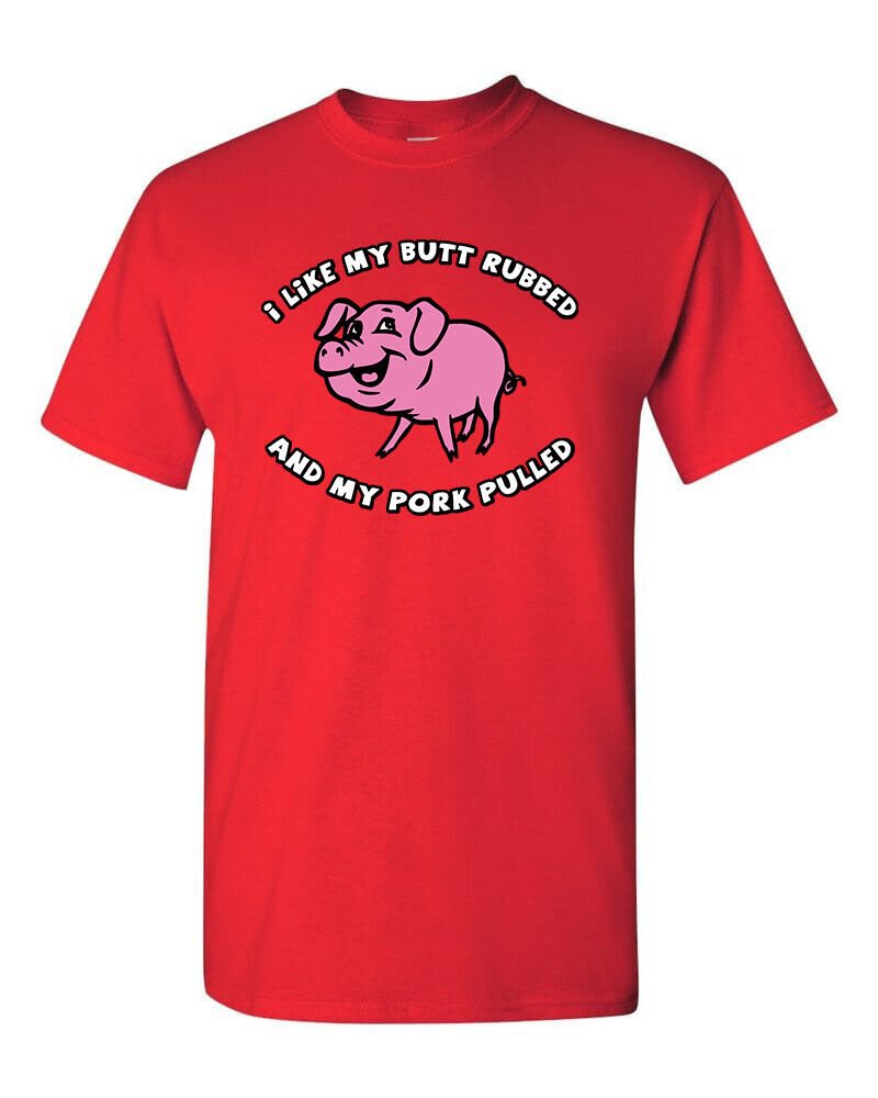 I Like My BUTT Rubbed and My PORK Pulled T-Shirt Funny BBQ Pig Roast Meat Eater
