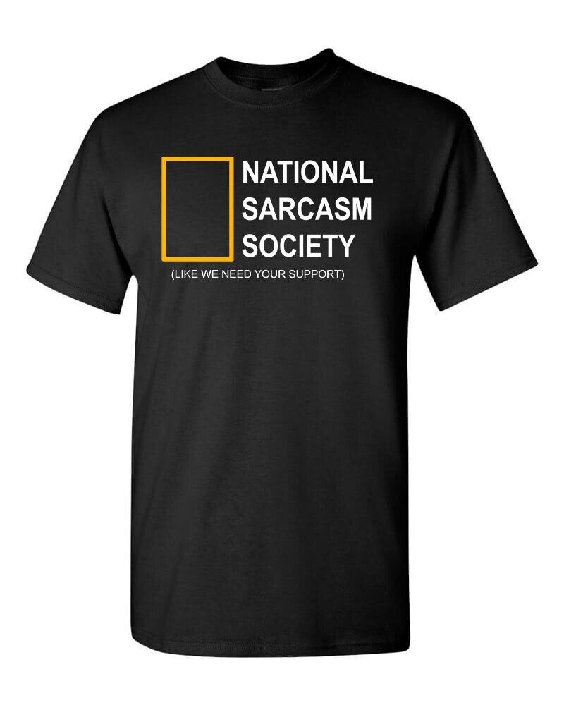 National Sarcasm Society (Like We Need Support) T-Shirt