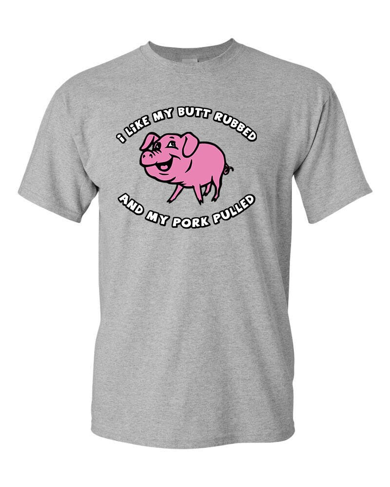 I Like My BUTT Rubbed and My PORK Pulled T-Shirt Funny BBQ Pig Roast Meat Eater
