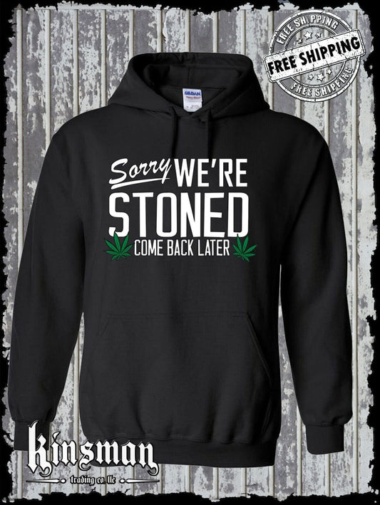 Sorry We're Stoned Come Back Later Hoodie Sweatshirt Marijuana Pot Weed Cannabis