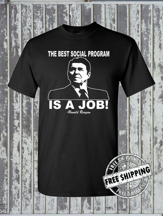 Best Social Program IS A JOB! Ronald Reagan Quote T-Shirt - Republican Political