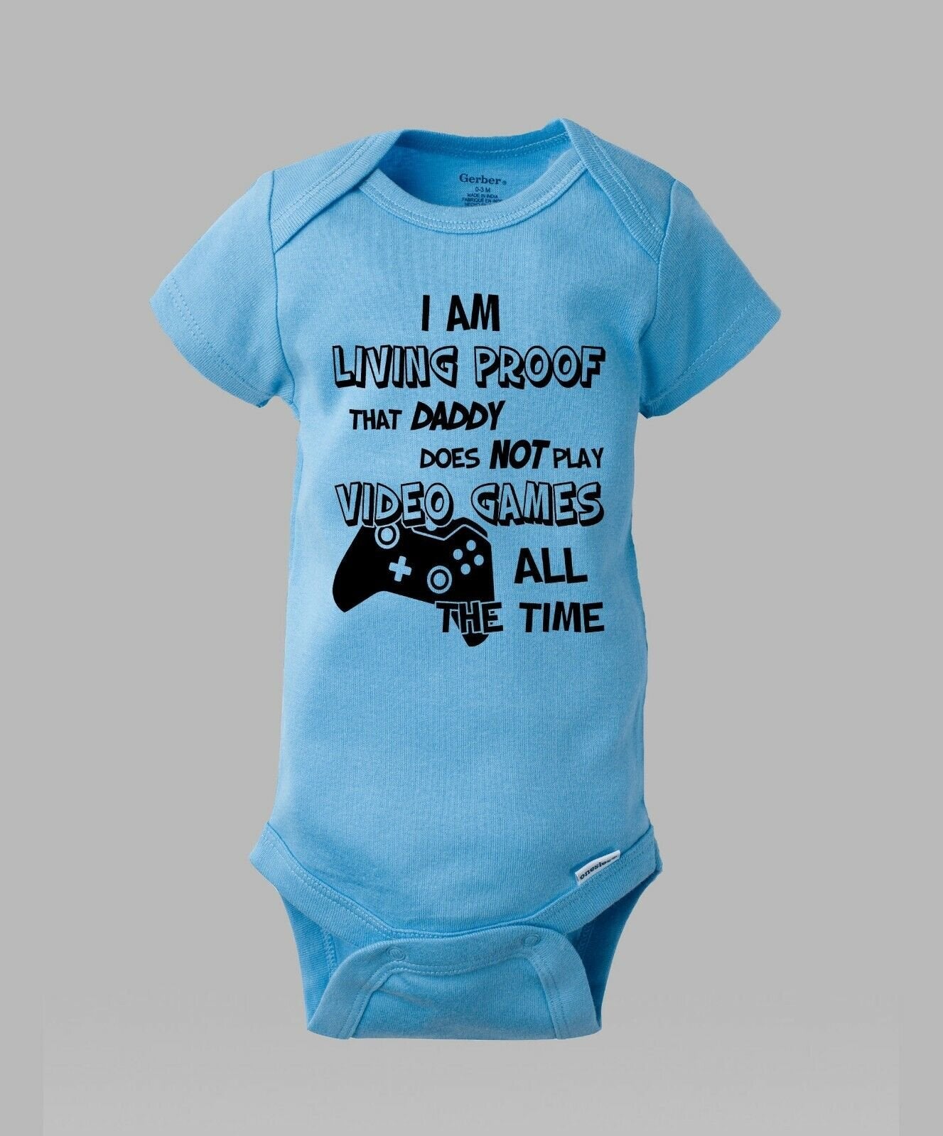 I'm Proof Daddy Doesn't Play Video Games All The Time Baby Gerber Onesie Romper
