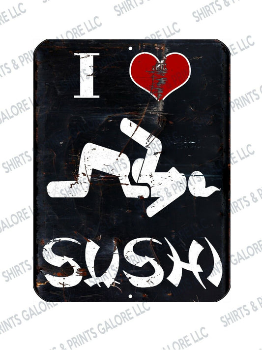 I Love Sushi Funny Offensive Metal Sign - Perverted College Humor
