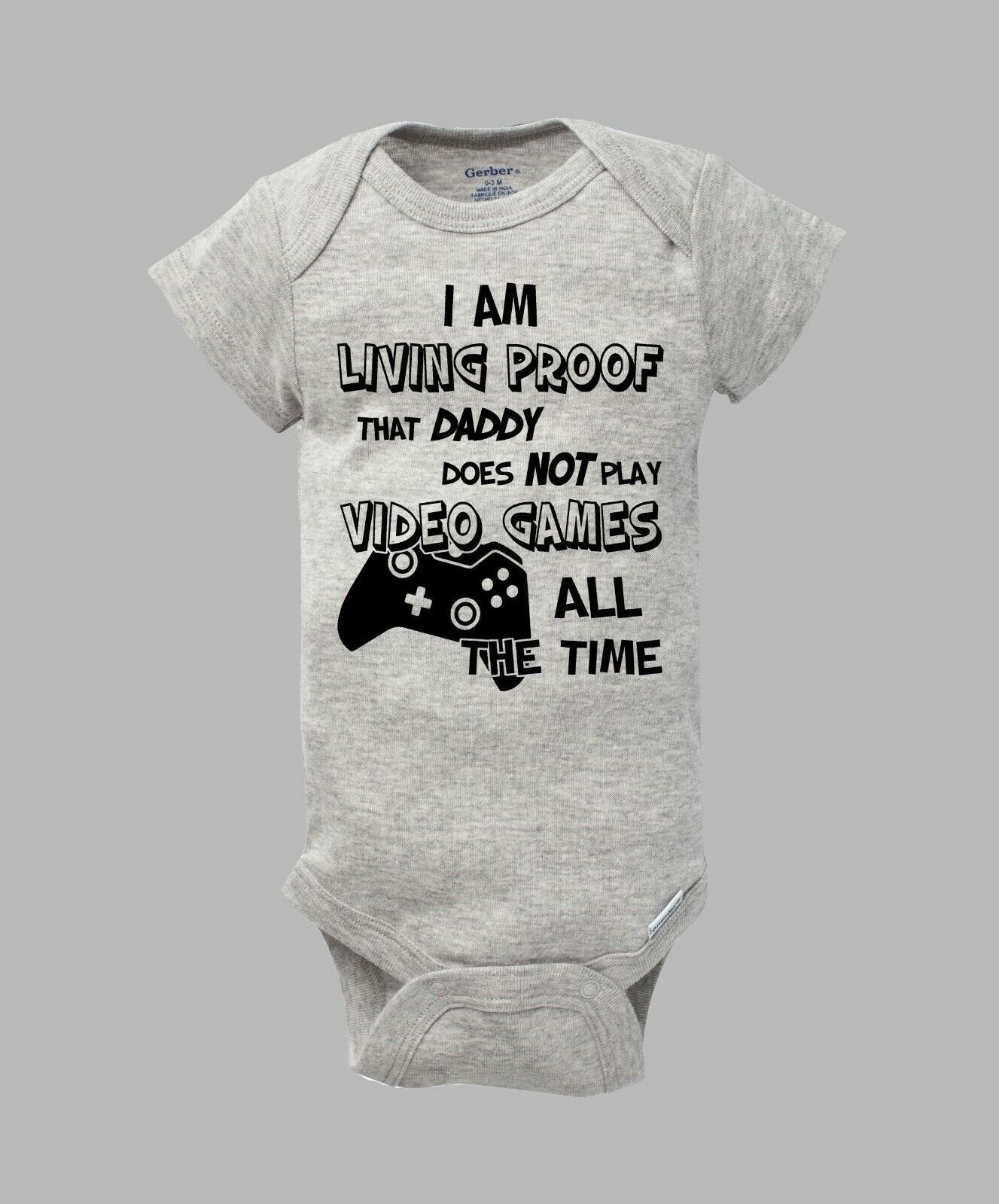 I'm Proof Daddy Doesn't Play Video Games All The Time Baby Gerber Onesie Romper