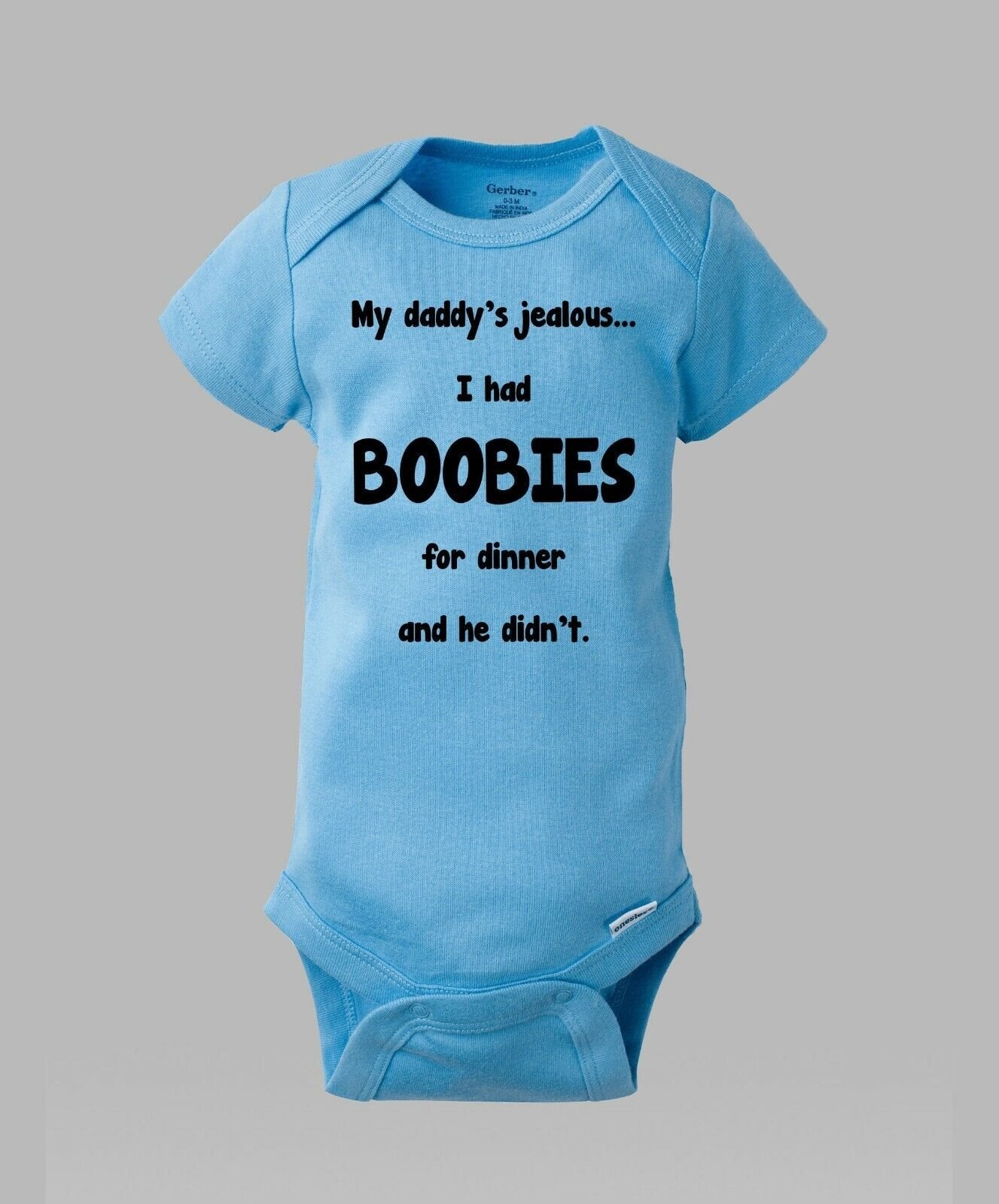 My Daddy's Jealous I had BOOBIES For Dinner He Didn't Funny Baby Gerber Onesie