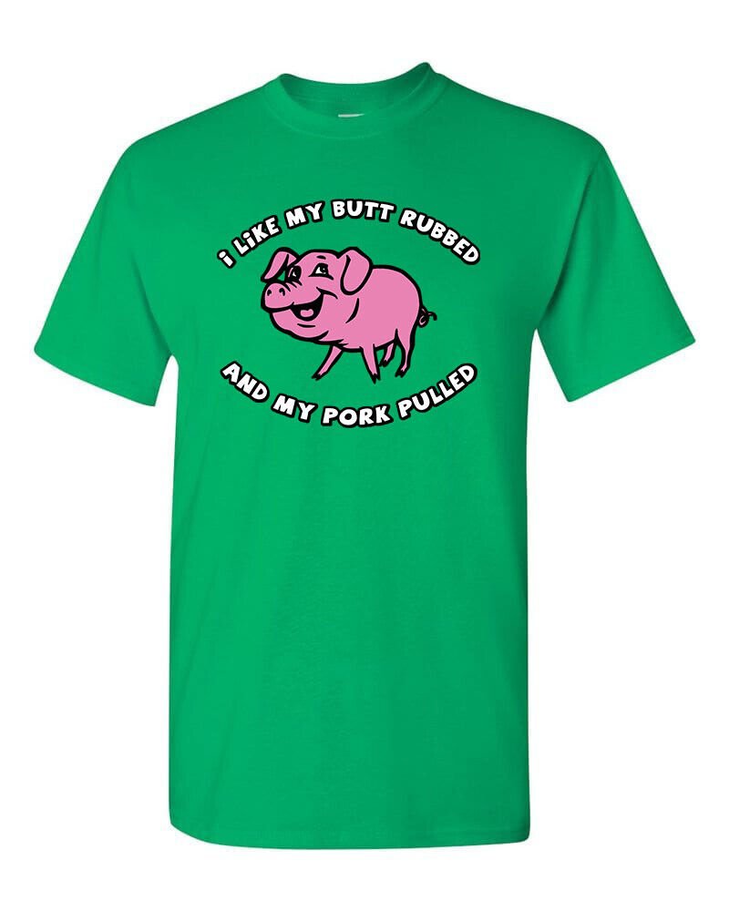 I Like My BUTT Rubbed and My PORK Pulled T-Shirt Funny BBQ Pig Roast Meat Eater