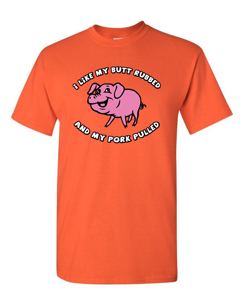 I Like My BUTT Rubbed and My PORK Pulled T-Shirt Funny BBQ Pig Roast Meat Eater