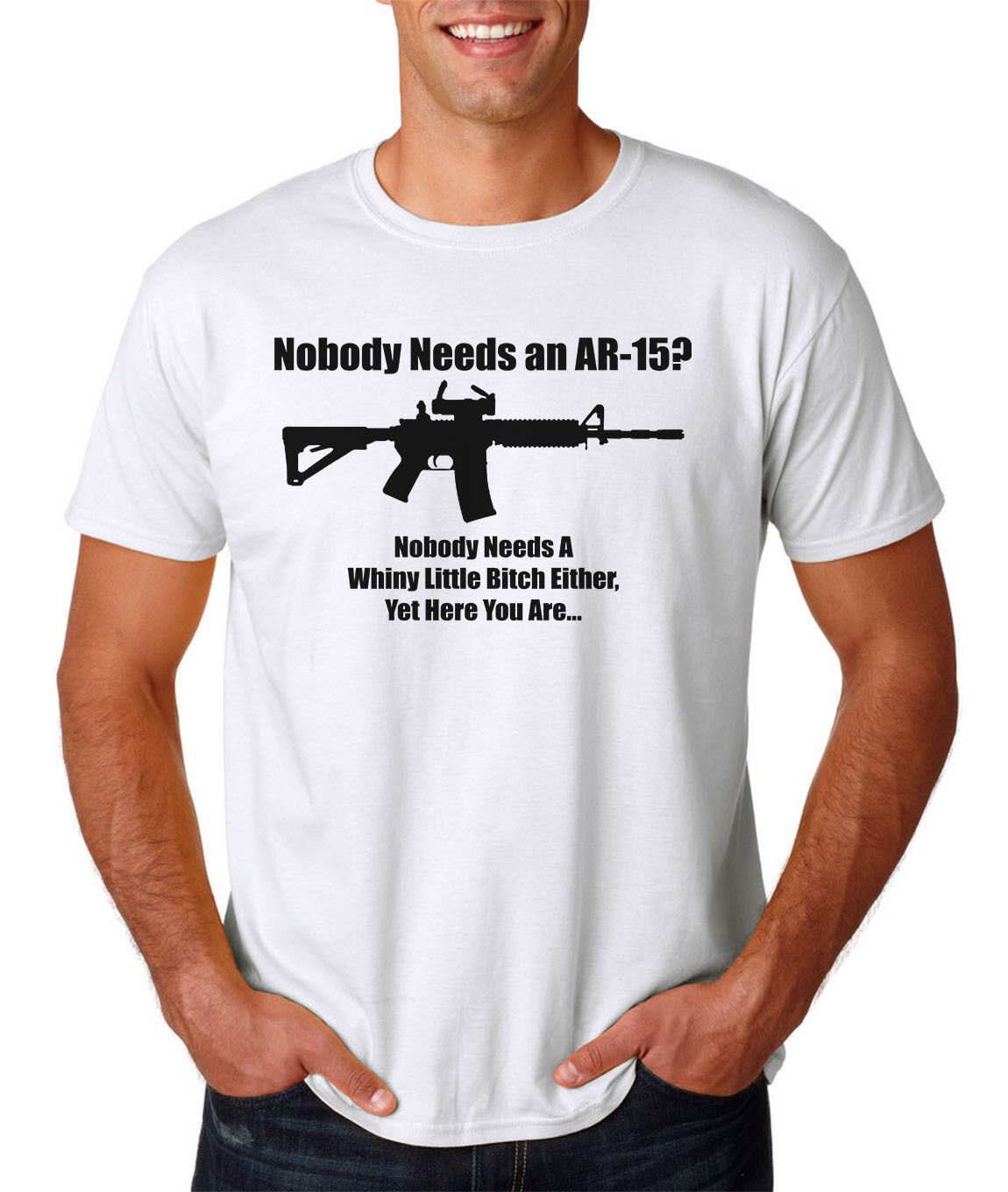 Nobody Needs an AR-15? T-Shirt Whiny Little B*tch Pro-Gun 2nd Amendment 2A USA