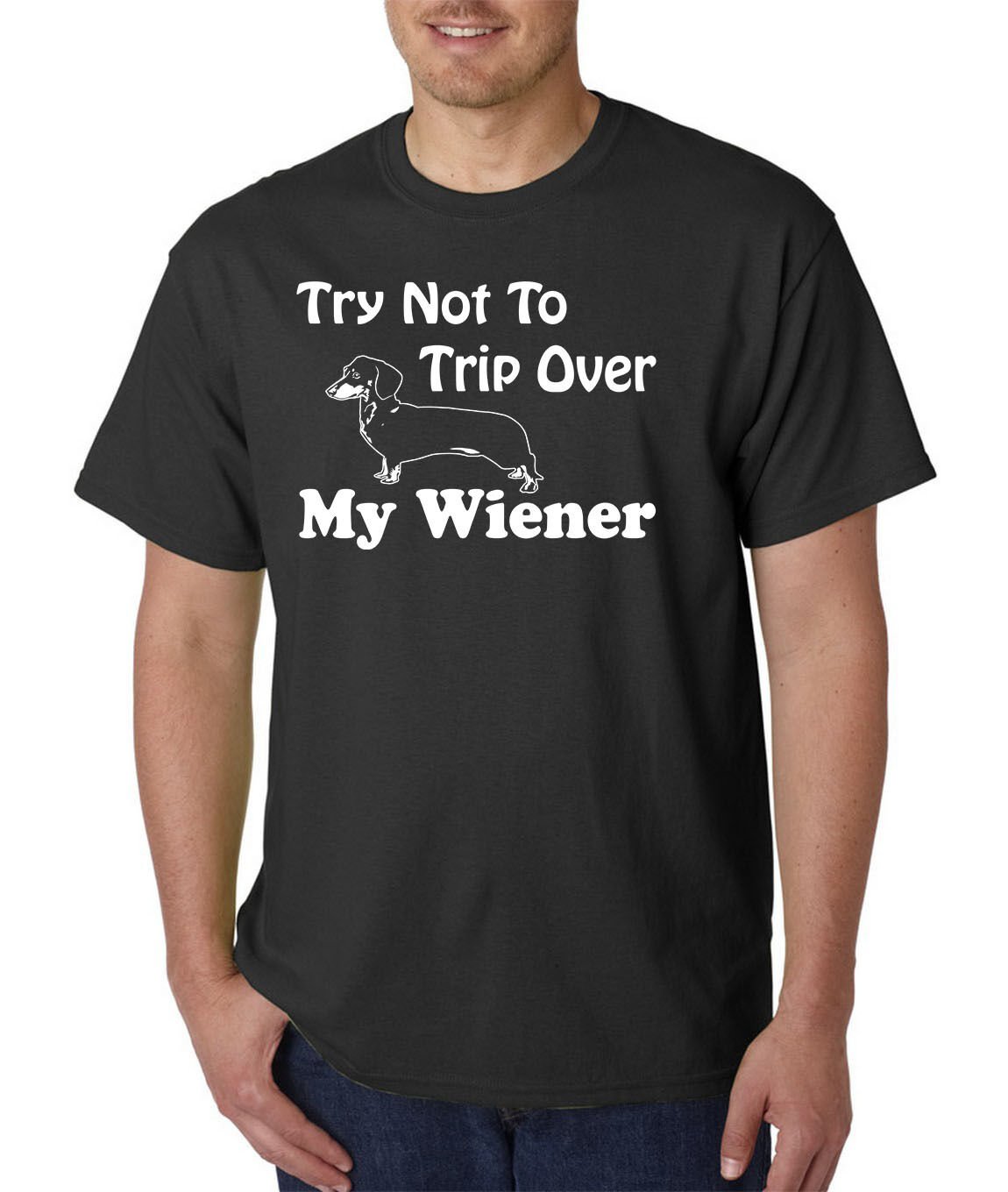Try Not To TRIP Over My WIENER T-Shirt - Dachshund Dog / Pet Animal Lover Tee