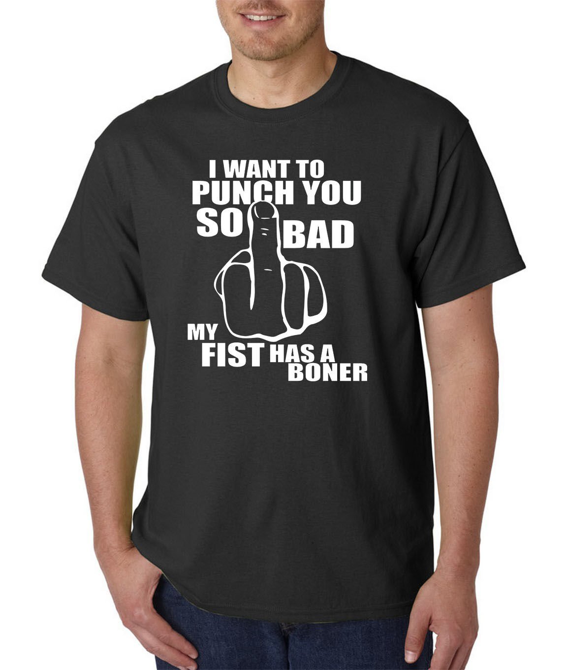 I Want To PUNCH You So Bad My FIST Has a BONER T-Shirt - ADULT / Rude Humor LOL
