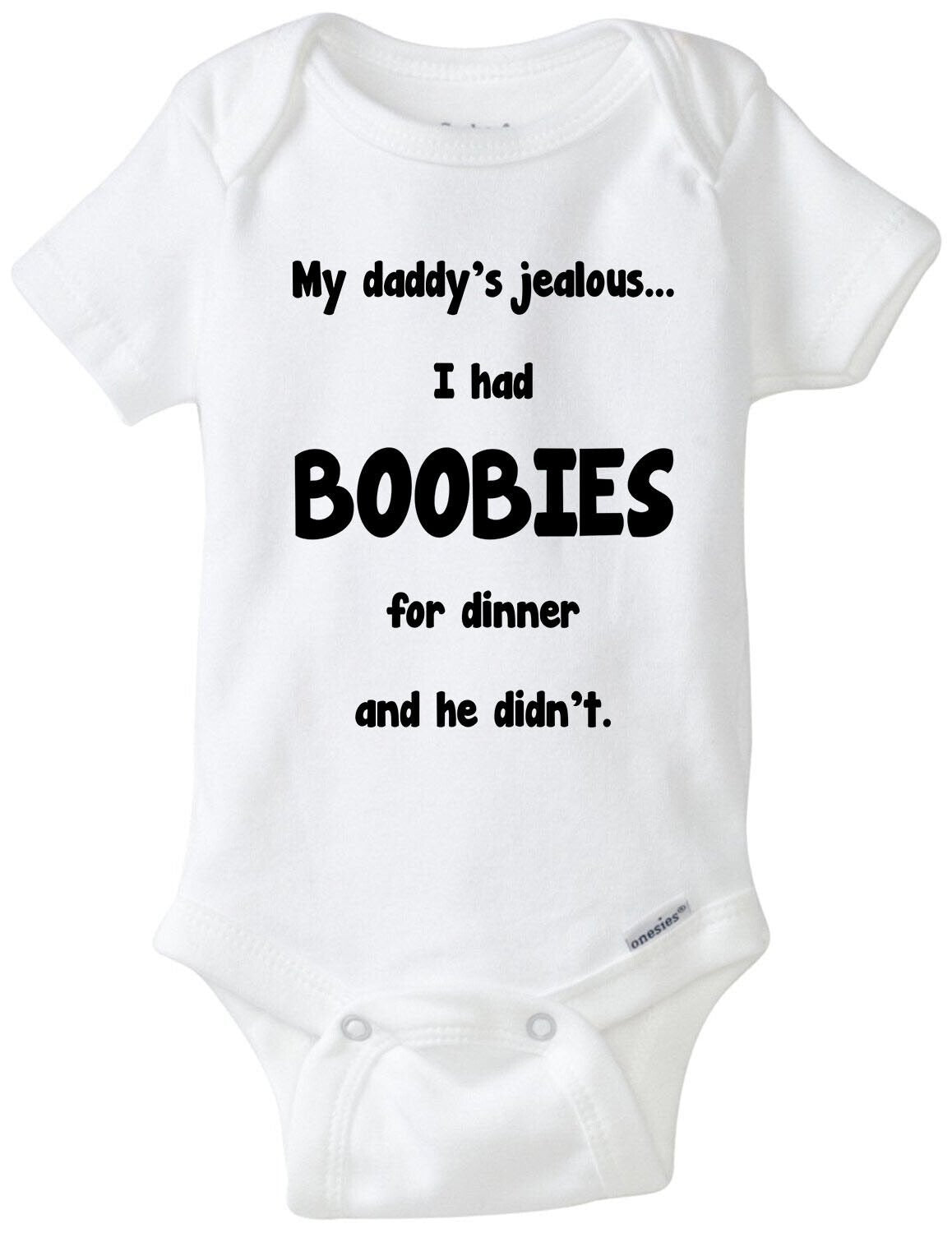 My Daddy's Jealous I had BOOBIES For Dinner He Didn't Funny Baby Gerber Onesie