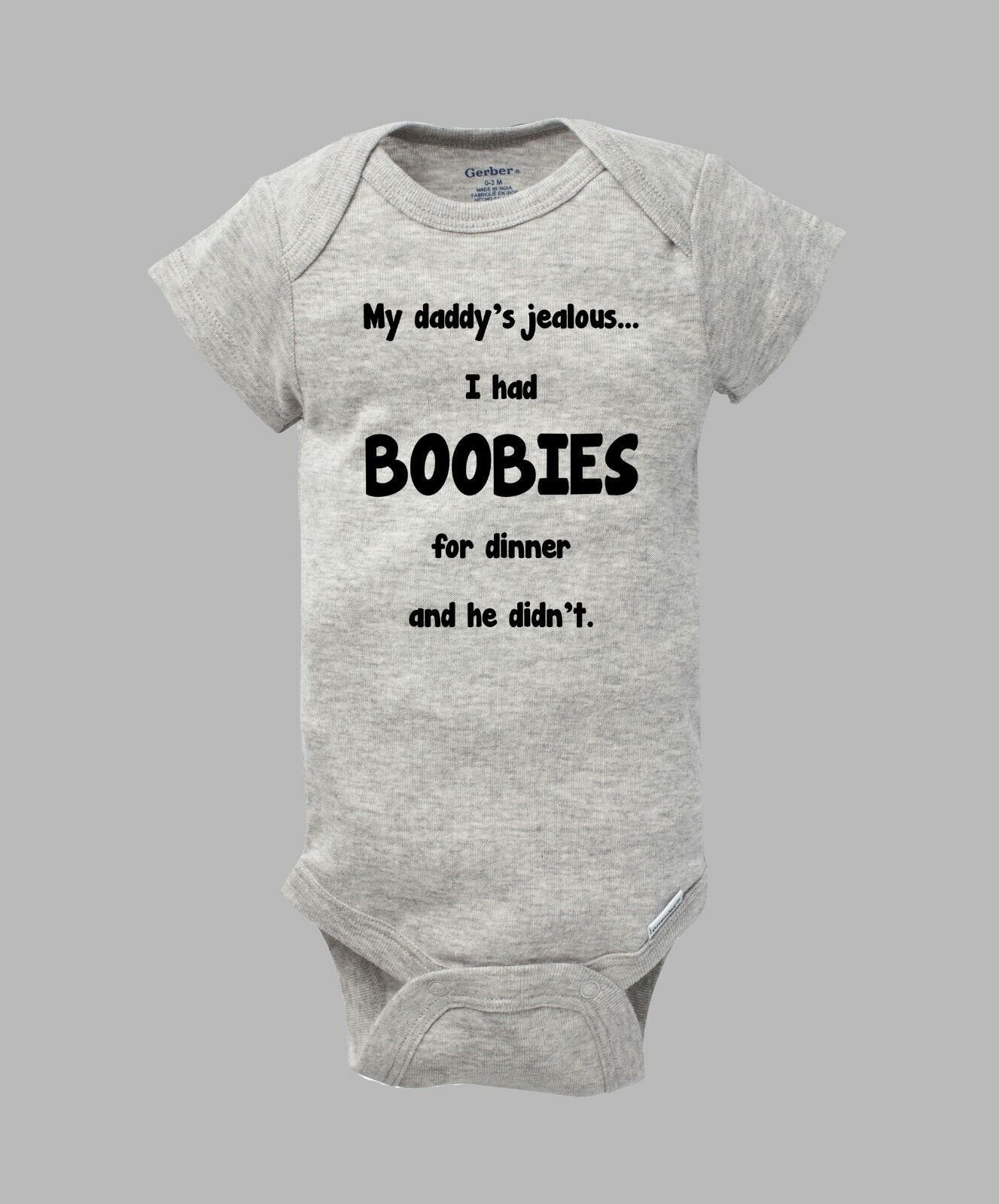 My Daddy's Jealous I had BOOBIES For Dinner He Didn't Funny Baby Gerber Onesie