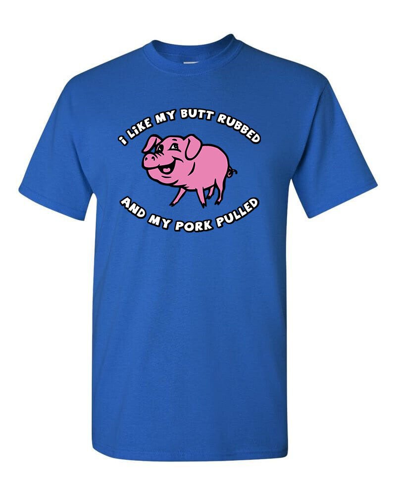 I Like My BUTT Rubbed and My PORK Pulled T-Shirt Funny BBQ Pig Roast Meat Eater