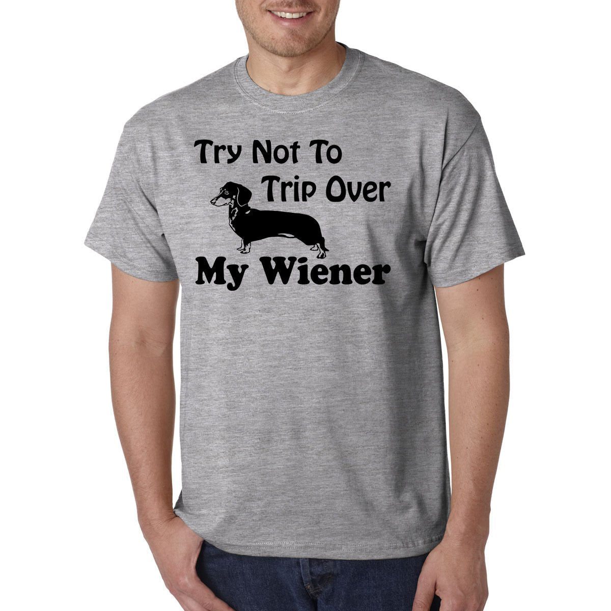 Try Not To TRIP Over My WIENER T-Shirt - Dachshund Dog / Pet Animal Lover Tee