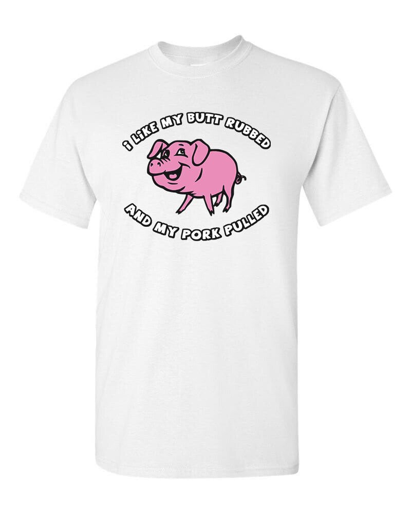 I Like My BUTT Rubbed and My PORK Pulled T-Shirt Funny BBQ Pig Roast Meat Eater