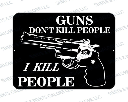 Guns Don't Kill People, I KILL People - Funny Novelty Metal Sign