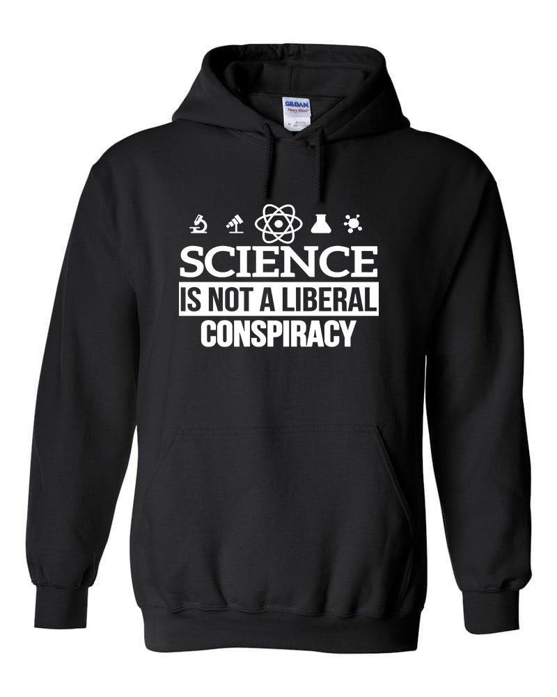 Science Is NOT a LIBERAL CONSPIRACY Hoodie - GLOBAL WARMING EPA Anti-Trump
