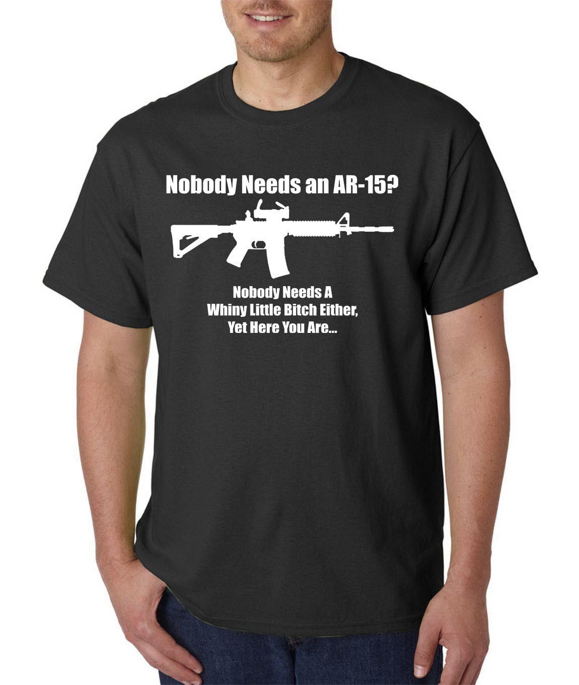 Nobody Needs an AR-15? T-Shirt Whiny Little B*tch Pro-Gun 2nd Amendment 2A USA