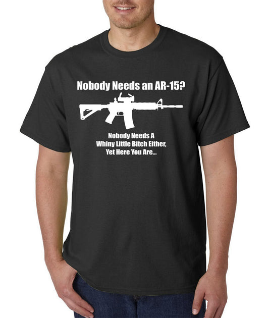 Nobody Needs an AR-15? T-Shirt Whiny Little B*tch Pro-Gun 2nd Amendment 2A USA