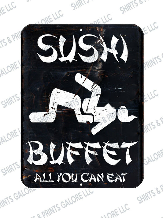 Sushi Buffet Funny Offensive Metal Sign -All You Can Eat Perverted College Humor