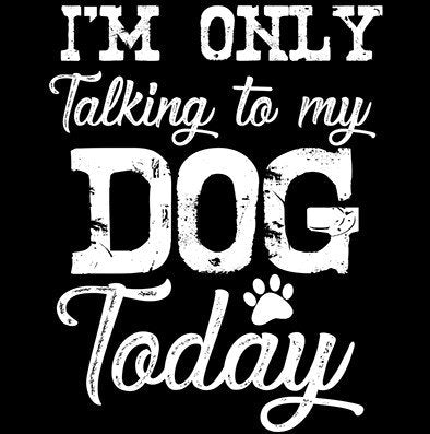 I'm Only Talking To My Dog Today Funny Tank Top T-Shirt